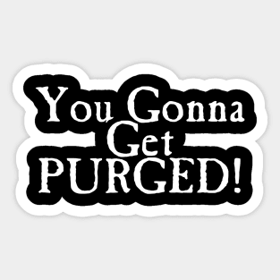 You Gonna Get Purged Sticker